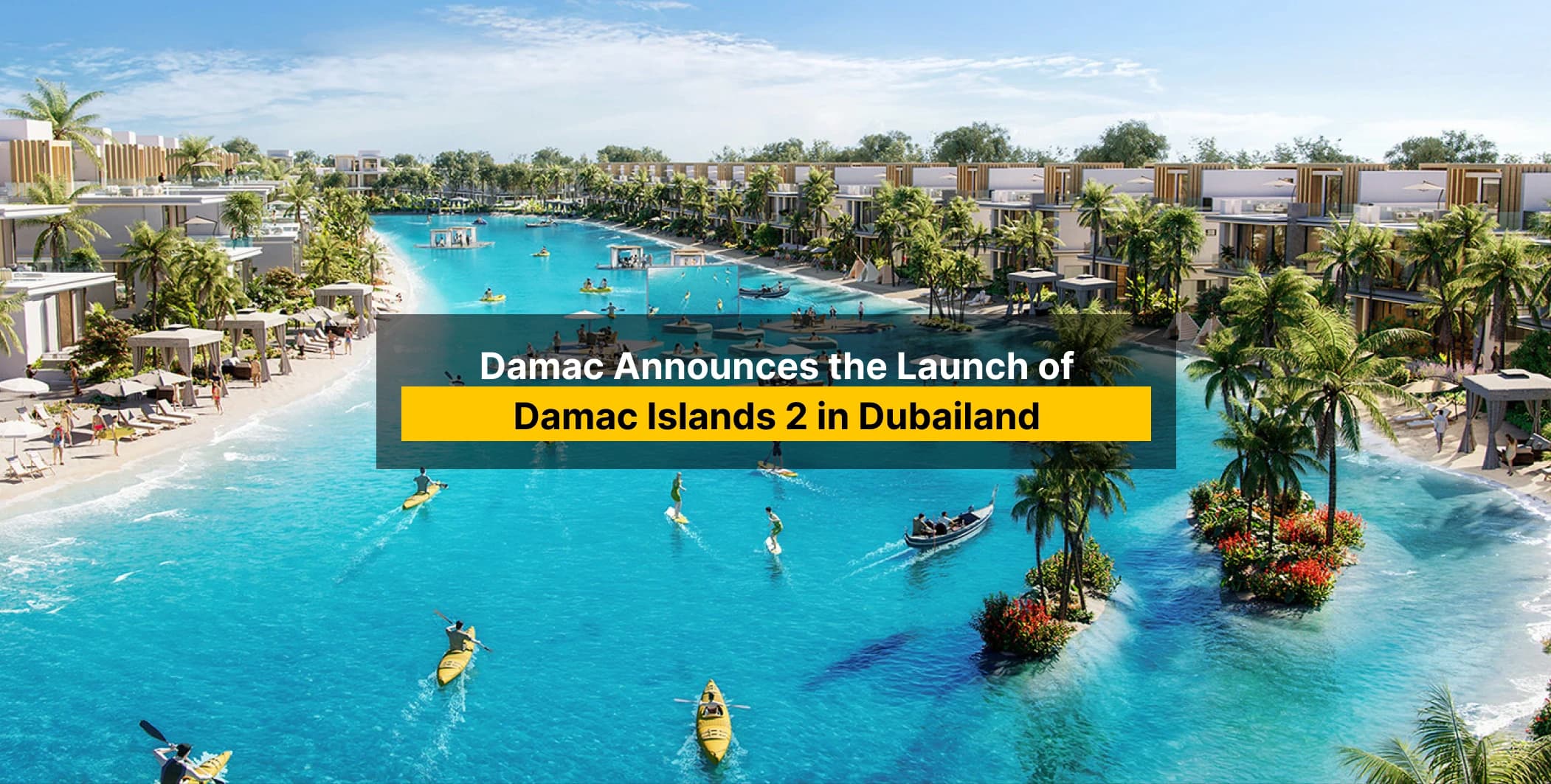 Damac Islands phase 2, Dubai News, Real estate News, latest news